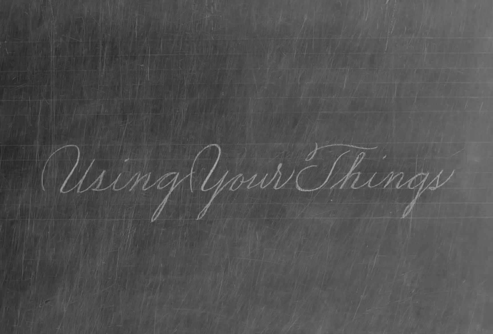 “Use your things”
